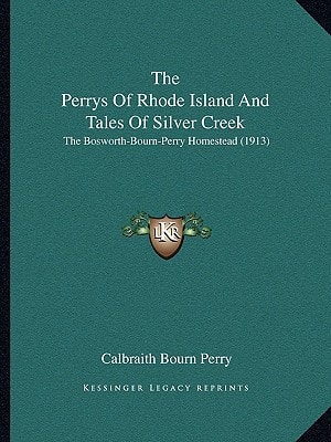 The Perrys Of Rhode Island And Tales Of Silver Creek: The Bosworth-Bourn-Perry Homestead (1913)