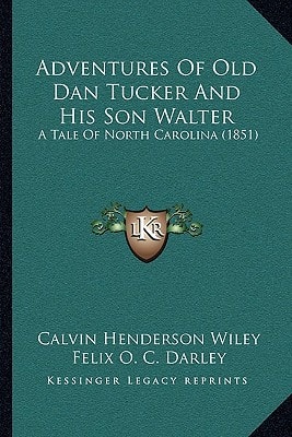 Adventures Of Old Dan Tucker And His Son Walter: A Tale Of North Carolina (1851)