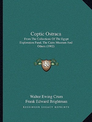 Coptic Ostraca: From The Collections Of The Egypt Exploration Fund, The Cairo Museum And Others (1902)