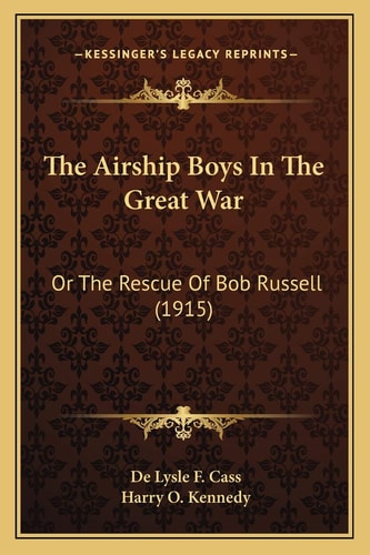 The Airship Boys In The Great War: Or The Rescue Of Bob Russell (1915)