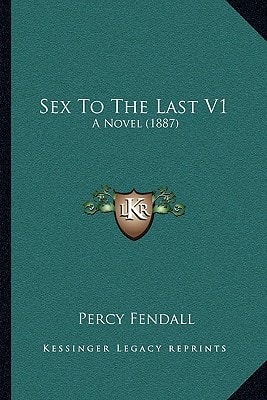 Sex To The Last V1: A Novel (1887)