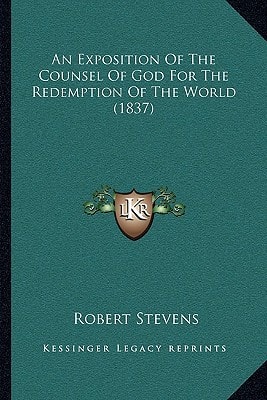 An Exposition Of The Counsel Of God For The Redemption Of The World (1837)