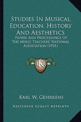Studies In Musical Education, History And Aesthetics: Papers And Proceedings Of The Music Teachers' National Association (1921)