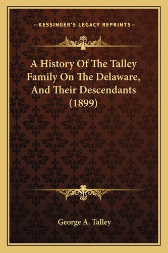 A History Of The Talley Family On The Delaware, And Their Descendants (1899)