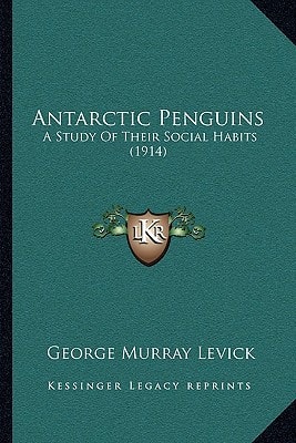 Antarctic Penguins: A Study Of Their Social Habits (1914)