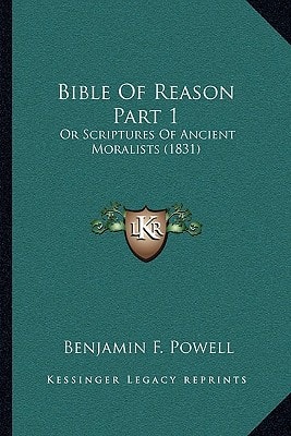 Bible Of Reason Part 1: Or Scriptures Of Ancient Moralists (1831)