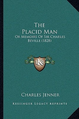 The Placid Man: Or Memoirs Of Sir Charles Beville (1828)