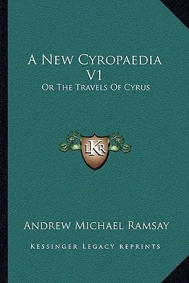 A New Cyropaedia V1: Or The Travels Of Cyrus: With A Discourse On The Theology And Mythology Of The Ancients (1779)