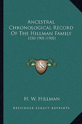 Ancestral Chronological Record Of The Hillman Family: 1550-1905 (1905)