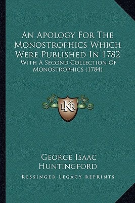 An Apology For The Monostrophics Which Were Published In 1782: With A Second Collection Of Monostrophics (1784)