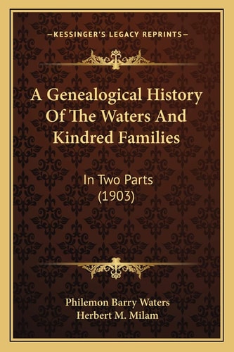 A Genealogical History Of The Waters And Kindred Families: In Two Parts (1903)