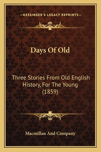 Days Of Old: Three Stories From Old English History, For The Young (1859)