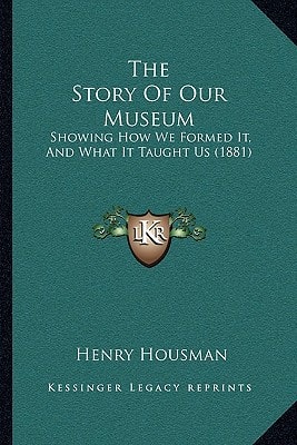 The Story Of Our Museum: Showing How We Formed It, And What It Taught Us (1881)