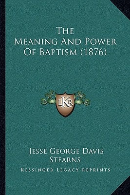 The Meaning And Power Of Baptism (1876)