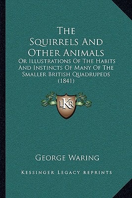The Squirrels And Other Animals: Or Illustrations Of The Habits And Instincts Of Many Of The Smaller British Quadrupeds (1841)