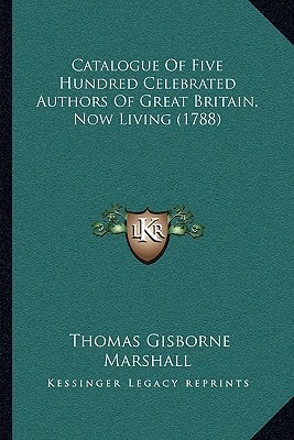Catalogue Of Five Hundred Celebrated Authors Of Great Britain, Now Living (1788)