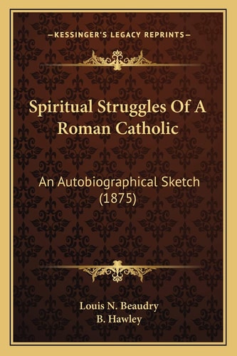 Spiritual Struggles Of A Roman Catholic: An Autobiographical Sketch (1875)