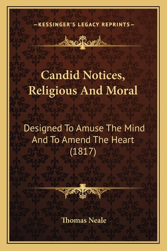 Candid Notices, Religious And Moral: Designed To Amuse The Mind And To Amend The Heart (1817)