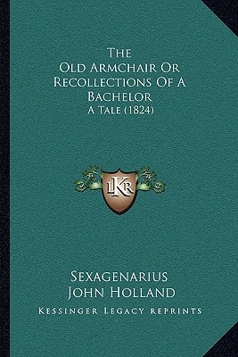 The Old Armchair Or Recollections Of A Bachelor: A Tale (1824)