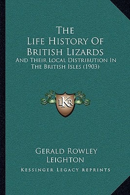 The Life History Of British Lizards: And Their Local Distribution In The British Isles (1903)