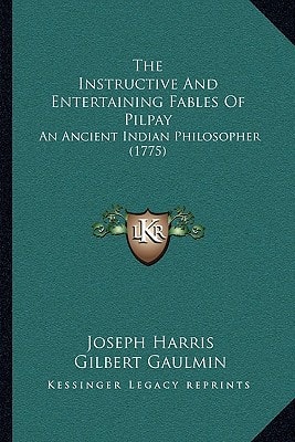 The Instructive And Entertaining Fables Of Pilpay: An Ancient Indian Philosopher (1775)