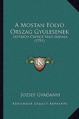 A Mostan Folyo Orszag Gyulesenek: Satyrico Critice Valo Leirasa (1791)