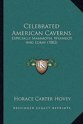 Celebrated American Caverns: Especially Mammoth, Wyandot, And Luray (1882)