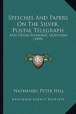 Speeches And Papers On The Silver, Postal Telegraph: And Other Economic Questions (1890)