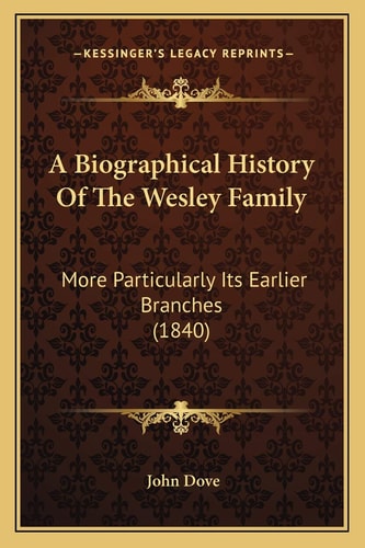 A Biographical History Of The Wesley Family: More Particularly Its Earlier Branches (1840)