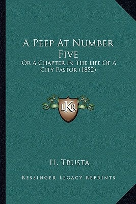 A Peep At Number Five: Or A Chapter In The Life Of A City Pastor (1852)