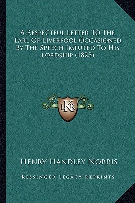 A Respectful Letter To The Earl Of Liverpool Occasioned By The Speech Imputed To His Lordship (1823)