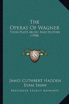 The Operas Of Wagner: Their Plots Music And History (1908)