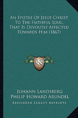 An Epistle Of Jesus Christ To The Faithful Soul, That Is Devoutly Affected Towards Him (1867)