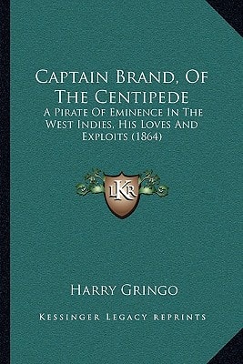 Captain Brand, Of The Centipede: A Pirate Of Eminence In The West Indies, His Loves And Exploits (1864)