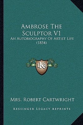 Ambrose The Sculptor V1: An Autobiography Of Artist Life (1854)
