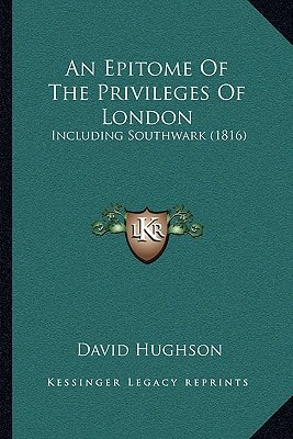An Epitome Of The Privileges Of London: Including Southwark (1816)