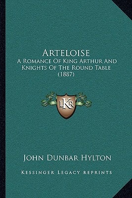 Arteloise: A Romance Of King Arthur And Knights Of The Round Table (1887)