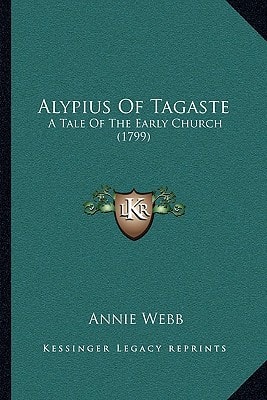 Alypius Of Tagaste: A Tale Of The Early Church (1799)