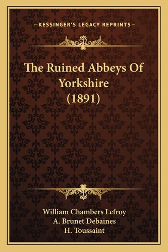 The Ruined Abbeys Of Yorkshire (1891)