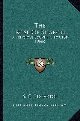 The Rose Of Sharon: A Religious Souvenir, For 1847 (1846)