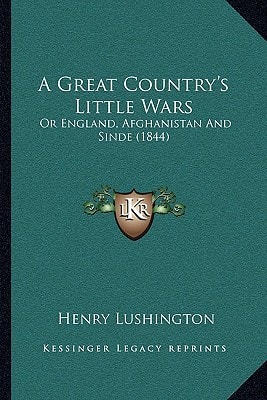 A Great Country's Little Wars: Or England, Afghanistan And Sinde (1844)