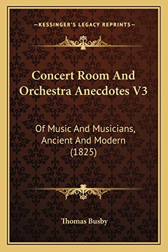 Concert Room And Orchestra Anecdotes V3: Of Music And Musicians, Ancient And Modern (1825)