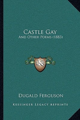 Castle Gay: And Other Poems (1883)