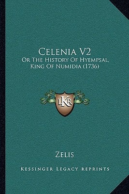 Celenia V2: Or The History Of Hyempsal, King Of Numidia (1736)
