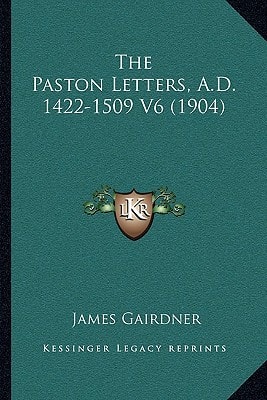 The Paston Letters, A.D. 1422-1509 V6 (1904)