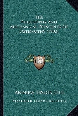 The Philosophy And Mechanical Principles Of Osteopathy (1902)