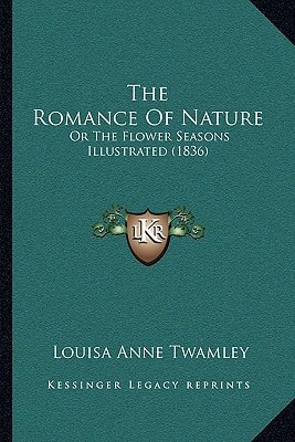 The Romance Of Nature: Or The Flower Seasons Illustrated (1836)