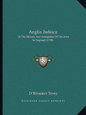 Anglia Judaica: Or The History And Antiquities Of The Jews In England (1738)