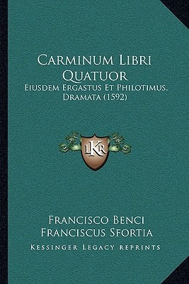 Carminum Libri Quatuor: Eiusdem Ergastus Et Philotimus, Dramata (1592)