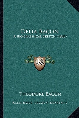 Delia Bacon: A Biographical Sketch (1888)